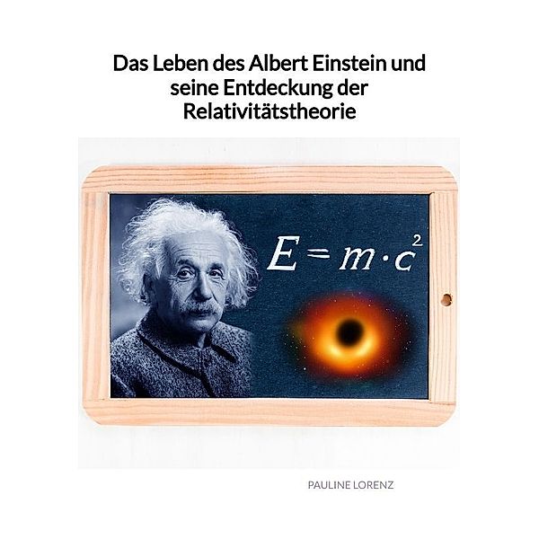 Das Leben des Albert Einstein und seine Entdeckung der Relativitätstheorie, Pauline Lorenz