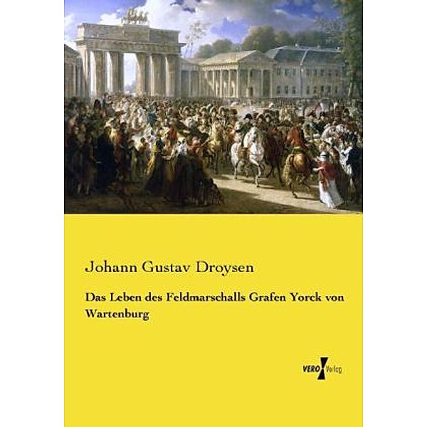 Das Leben des Feldmarschalls Grafen Yorck von Wartenburg, Johann G. Droysen