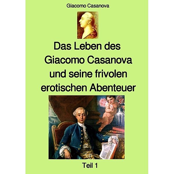 Das Leben des Giacomo Casanova und seine frivolen erotischen Abenteuer - Teil 1, Giacomo Casanova