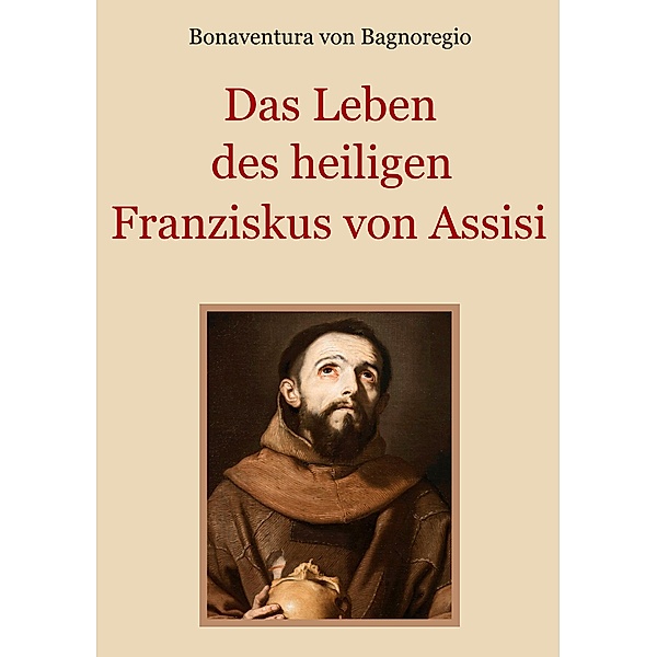 Das Leben des heiligen Franziskus von Assisi, Bonaventura von Bagnoregio