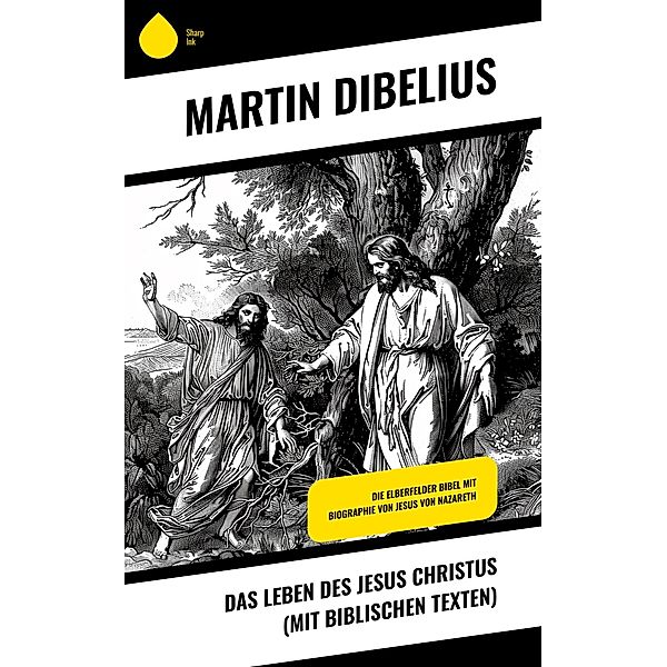Das Leben des Jesus Christus (mit biblischen Texten), Martin Dibelius