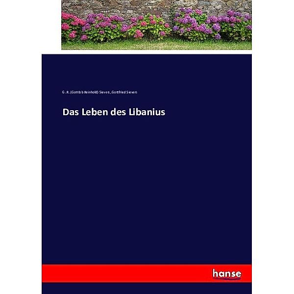 Das Leben des Libanius, Gottlob Reinhold Sievers, Gottfried Sievers