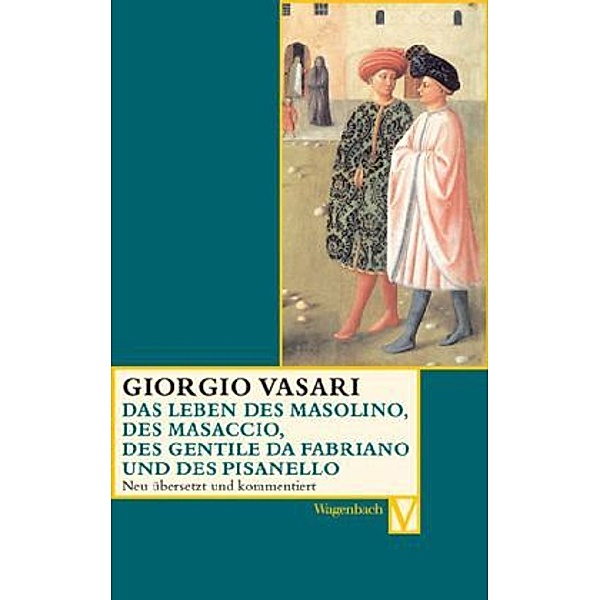 Das Leben des Masolino, des Masaccio, des Gentile da Fabriano und des Pisanello, Giorgio Vasari