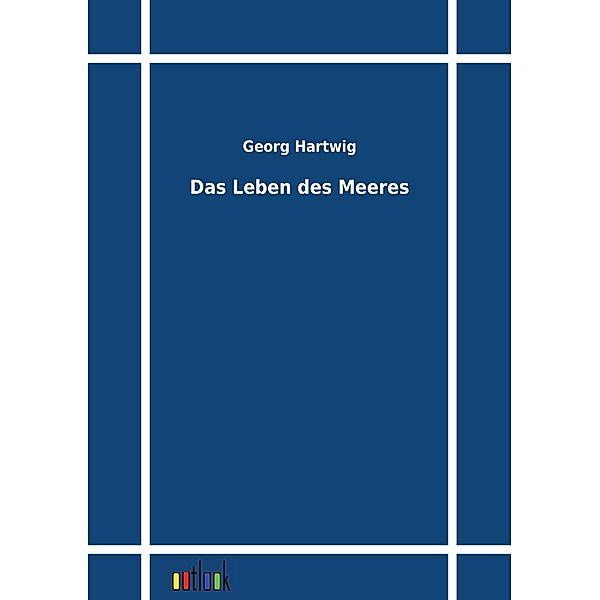 Das Leben des Meeres, Georg Hartwig