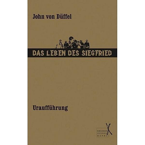 Das Leben des Siegfried - Uraufführung, John von Düffel
