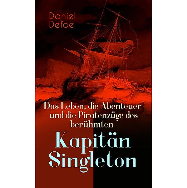 Das Leben, die Abenteuer und die Piratenzüge des berühmten Kapitän Singleton, Daniel Defoe