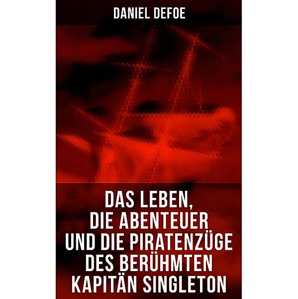 Das Leben, die Abenteuer und die Piratenzüge des berühmten Kapitän Singleton, Daniel Defoe