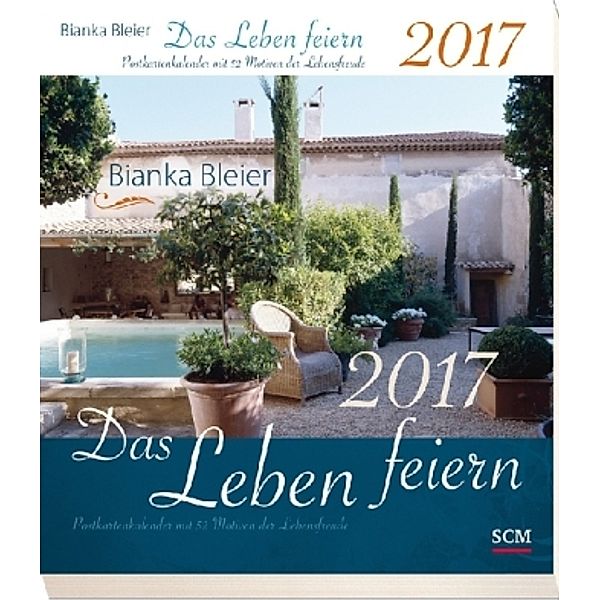 Das Leben feiern 2017 - Postkartenkalender mit 52 Motiven der Lebensfreude, Bianka Bleier