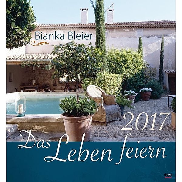 Das Leben feiern 2017 - Wandkalender, Bianka Bleier