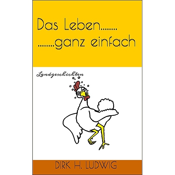 Das Leben...ganz einfach, Dirk H. Ludwig