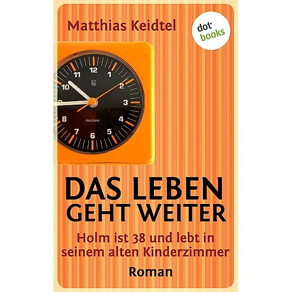 Das Leben geht weiter / Trilogie des modernen Mannes Bd.2, Matthias Keidtel