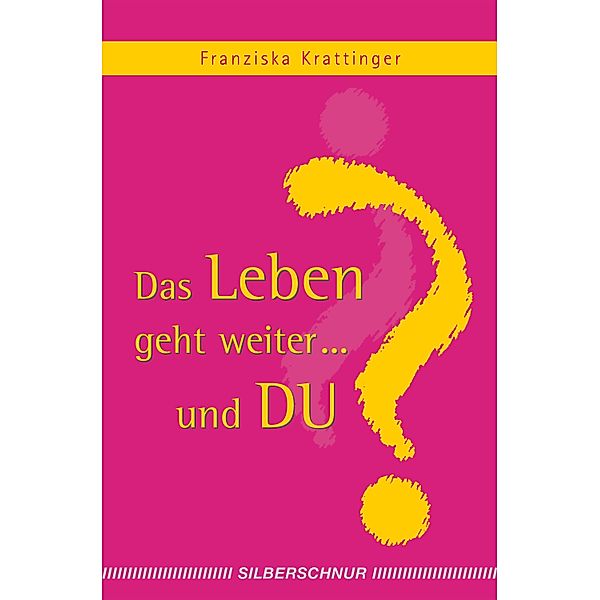 Das Leben geht weiter... und Du?, Franziska Krattinger