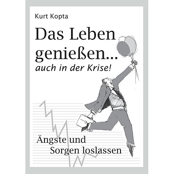 Das Leben genießen ... auch in der Krise, Kurt Kopta-Beer