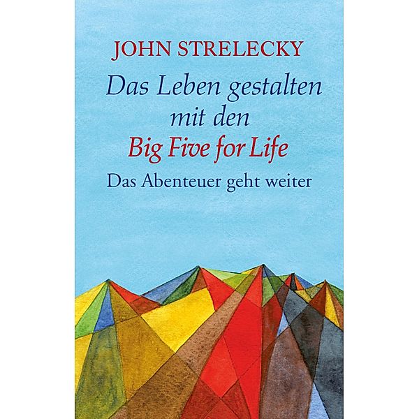 Das Leben gestalten mit den Big Five for Life / Big Five for Life Bd.2, John Strelecky