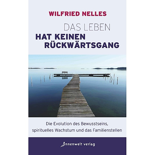 Das Leben hat keinen Rückwärtsgang / Edition Neue Psychologie, Wilfried Nelles