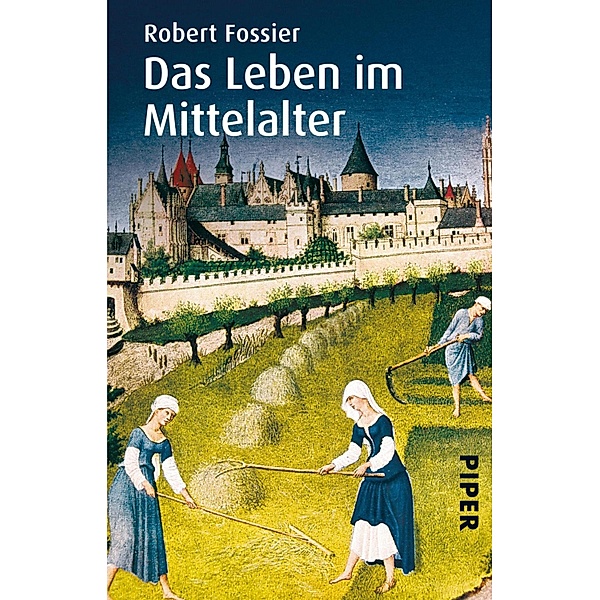 Das Leben im Mittelalter / Piper Taschenbuch, Robert Fossier