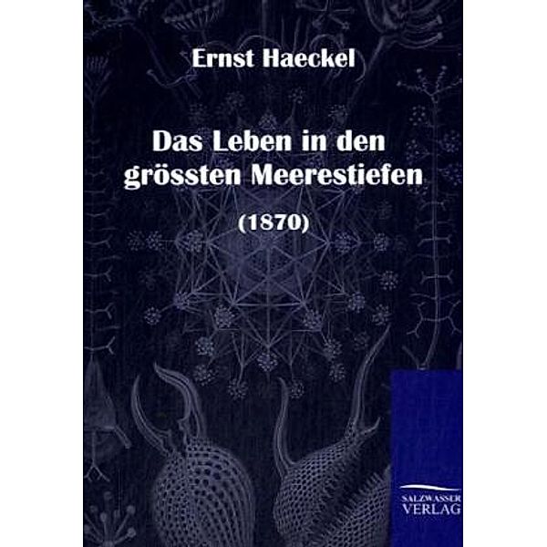 Das Leben in den grössten Meerestiefen, Ernst Haeckel