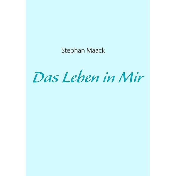 Das Leben in Mir, Stephan Maack