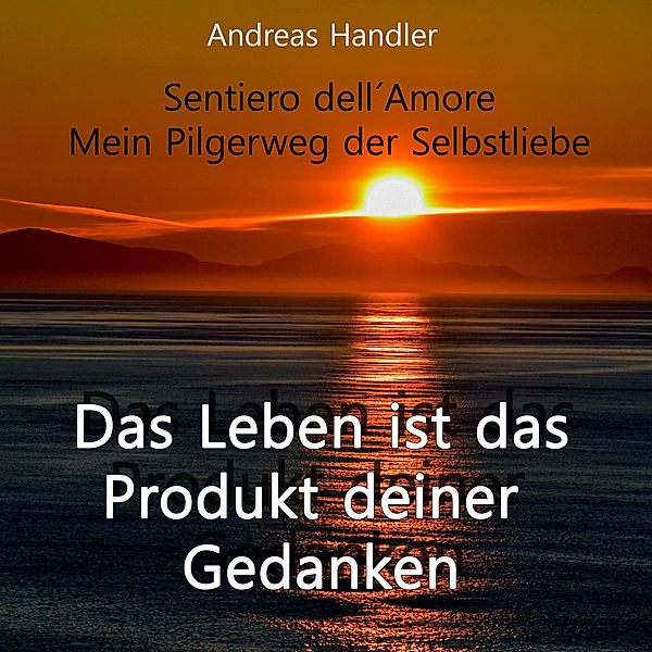 Das Leben ist das Produkt deiner Gedanken, Andreas Handler