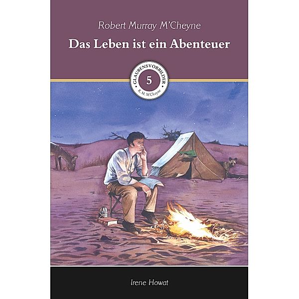 Das Leben ist ein Abenteuer / Glaubensvorbilder Bd.5, Irene Howat, Voice of Hope