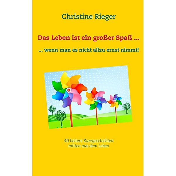 Das Leben ist ein großer Spaß ..., Christine Rieger