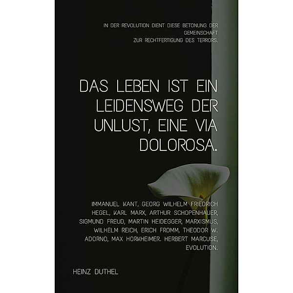 Das Leben ist ein Leidensweg der Unlust, eine Via Dolorosa., Heinz Duthel