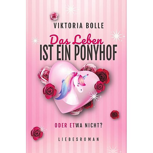 Das Leben ist ein Ponyhof - oder etwa nicht? (Das Glück des Neubeginns) - moderner Liebesroman I Humor I neue Anfänge I mittleres Lebensalter I Happy End, Viktoria Bolle