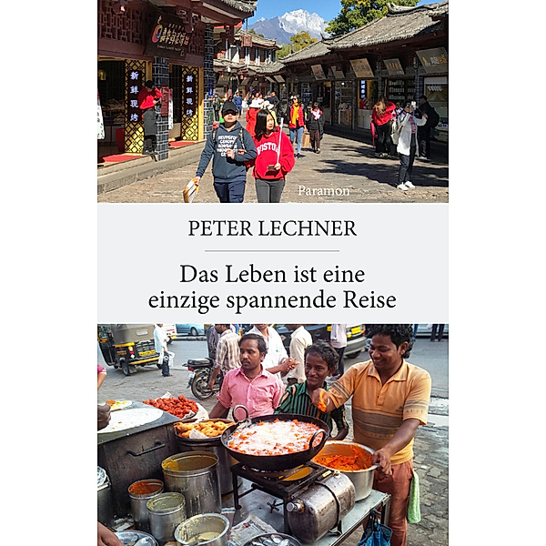 Das Leben ist eine einzige spannende Reise, Peter Lechner