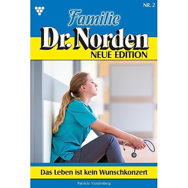 Das Leben ist kein Wunschkonzert / Familie Dr. Norden - Neue Edition Bd.2, Patricia Vandenberg