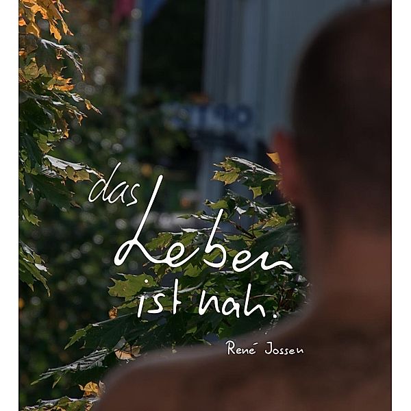 das Leben ist nah. / tredition, René Jossen