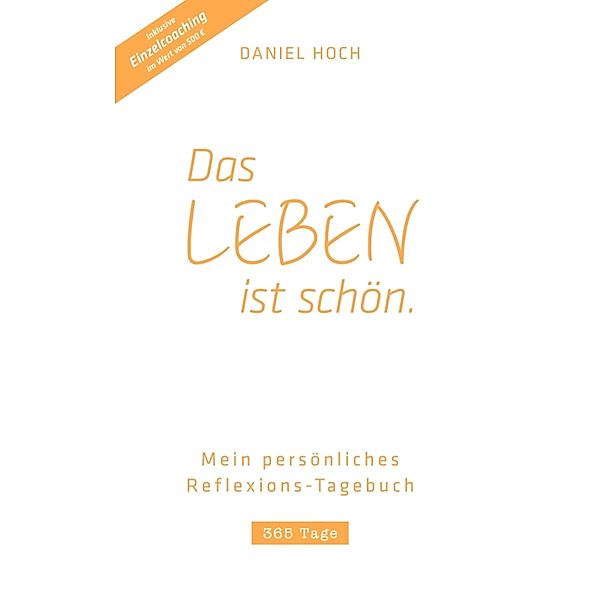 DAS LEBEN IST SCHÖN. Mein persönliches Reflexions-Tagebuch, Daniel Hoch