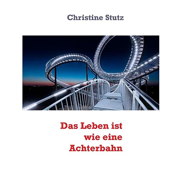 Das Leben ist wie eine Achterbahn, Christine Stutz