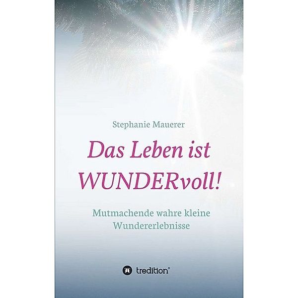 Das Leben ist WUNDERvoll!, Stephanie Mauerer