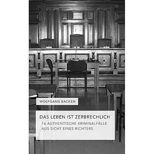Das Leben ist zerbrechlich / Das Leben ist zerbrechlich Bd.1, Wolfgang Backen