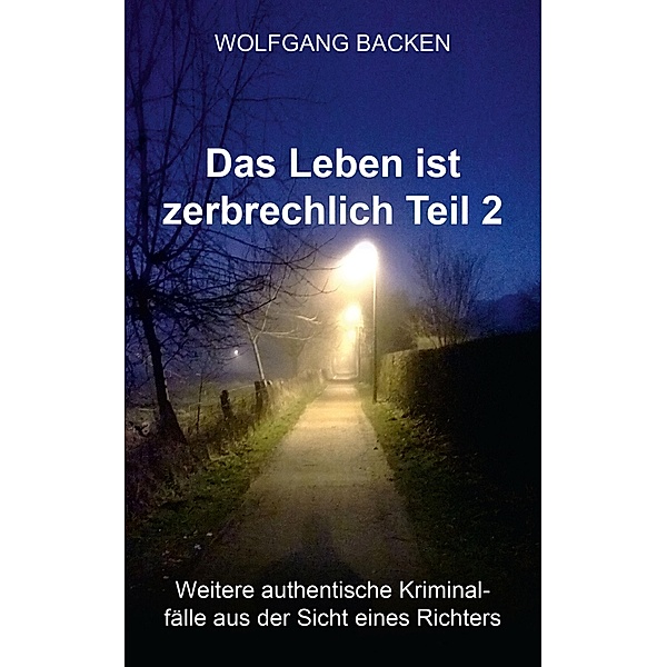Das Leben ist zerbrechlich Teil 2 / Das Leben ist zerbrechlich Bd.2, Wolfgang Backen
