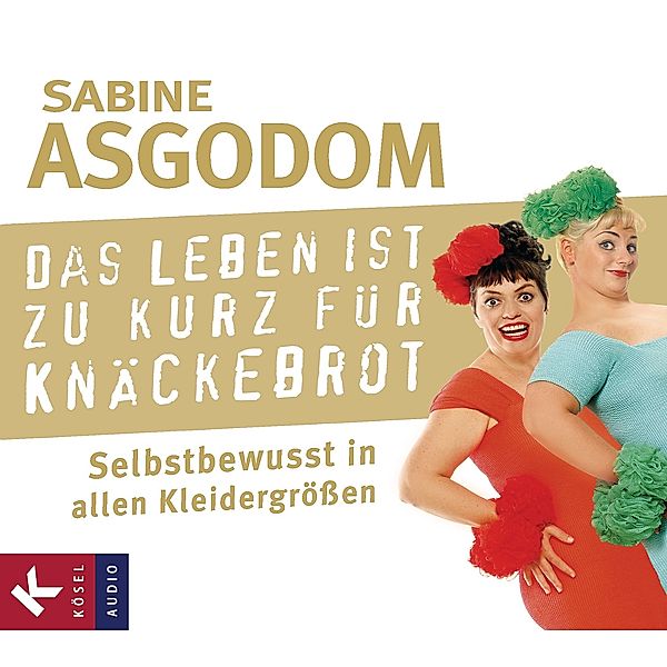 Das Leben ist zu kurz für Knäckebrot, 2 Audio-CDs, Sabine Asgodom