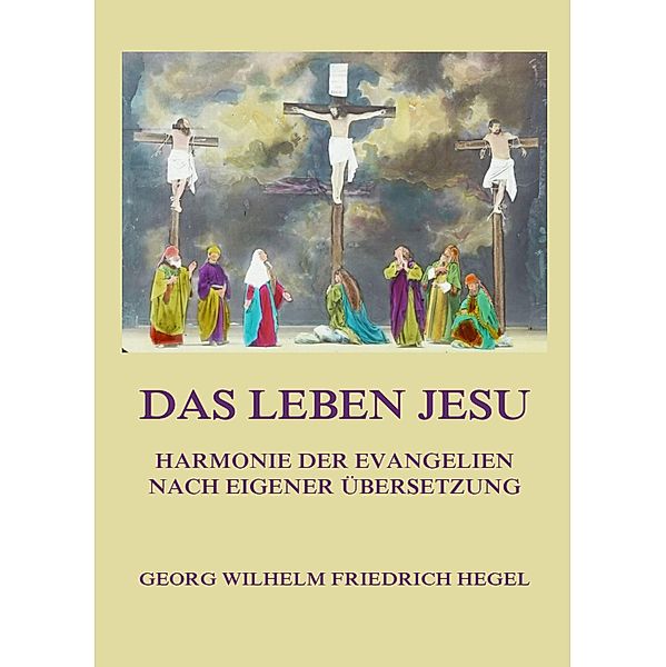 Das Leben Jesu, Georg Friedrich Wilhelm Hegel