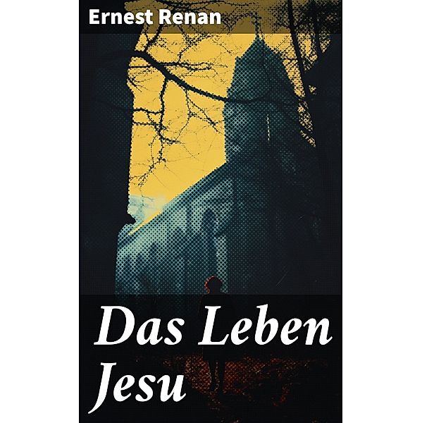 Das Leben Jesu, Ernest Renan