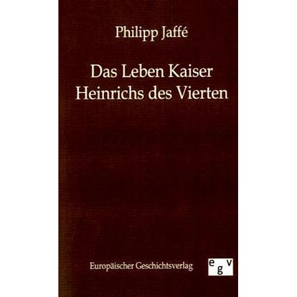 Das Leben Kaiser Heinrichs des Vierten, Philipp Jaffé