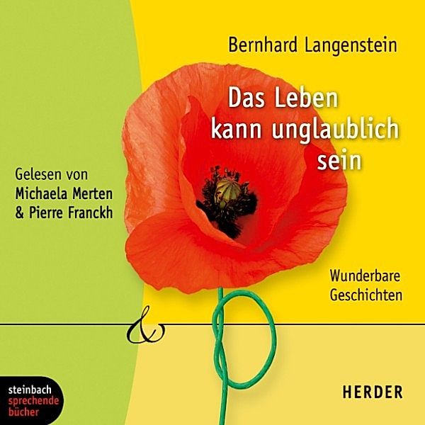 Das Leben kann unglaublich sein - Wunderbare Geschichten (Gekürzt), Bernhard Langenstein