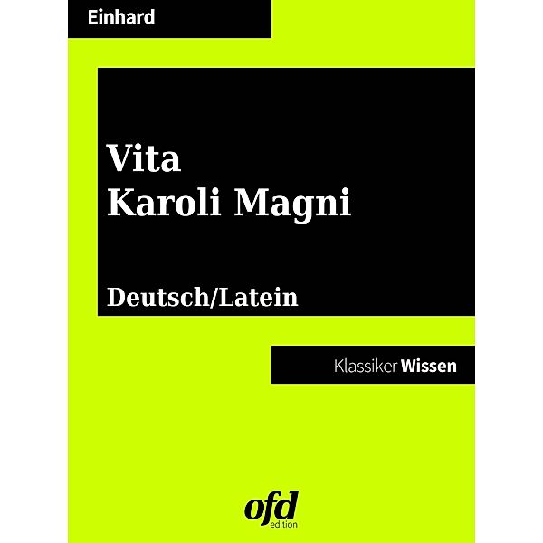 Das Leben Karls des Grossen - Vita Karoli Magni, Eginhard Einhard
