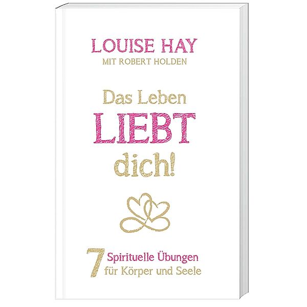 Das Leben liebt dich, Louise L. Hay, Robert Holden