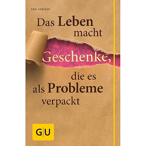 Das Leben macht Geschenke, die es als Problem verpackt / Körper, Geist & Seele (Graefe und Unzer), Karl Rabeder
