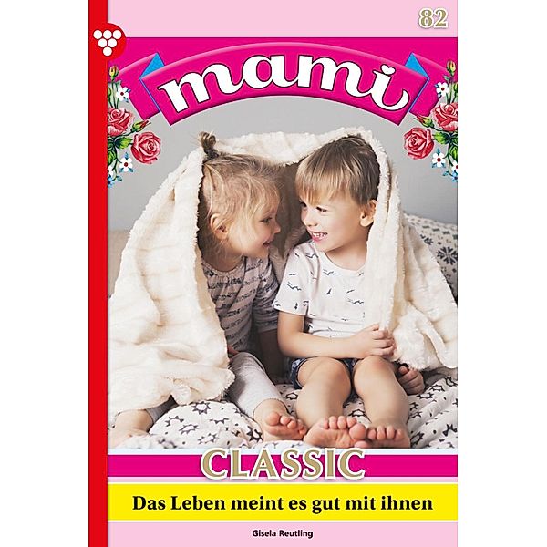 Das Leben meint es gut mit ihnen / Mami Classic Bd.82, Gisela Reutling