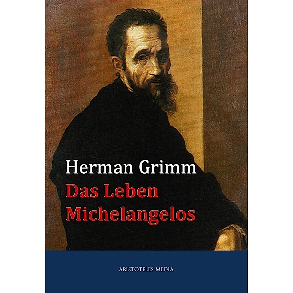 Das Leben Michelangelos, Herman Grimm