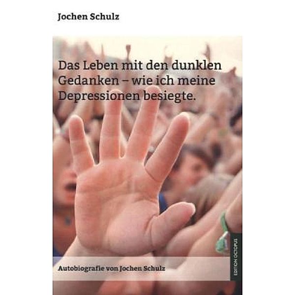 Das Leben mit den dunklen Gedanken - wie ich meine Depression besiegte, Jochen Schulz