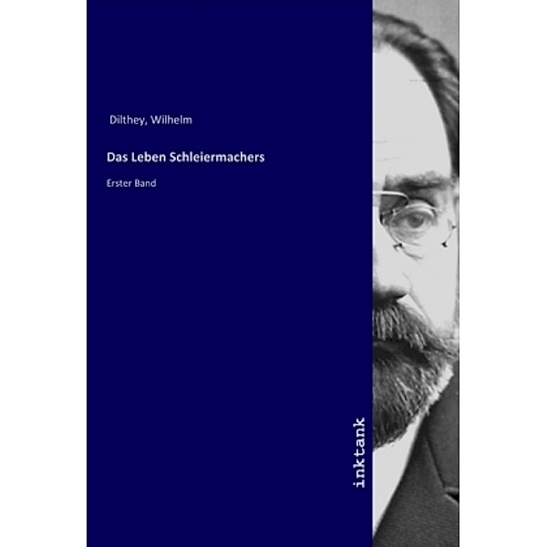 Das Leben Schleiermachers, Wilhelm Dilthey