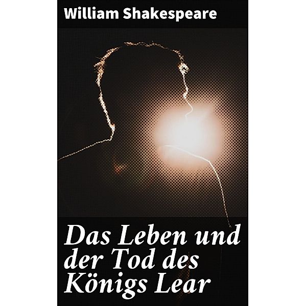 Das Leben und der Tod des Königs Lear, William Shakespeare