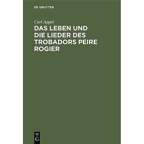 Das Leben und die Lieder des Trobadors Peire Rogier, Carl Appel