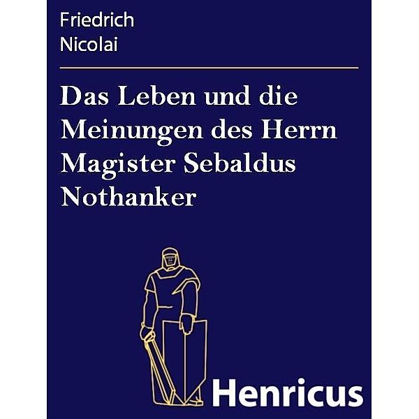 Das Leben und die Meinungen des Herrn Magister Sebaldus Nothanker, Friedrich Nicolai